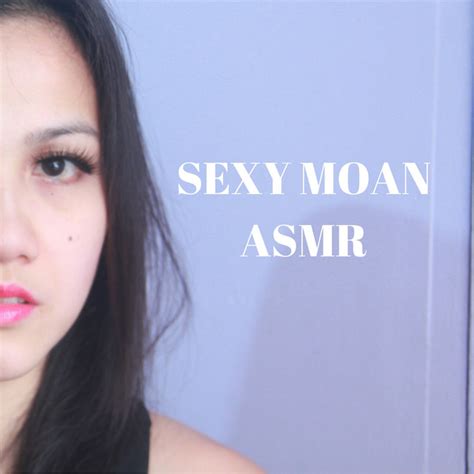 sexy moan asmr|PASSIONATE MOANING ASMR .